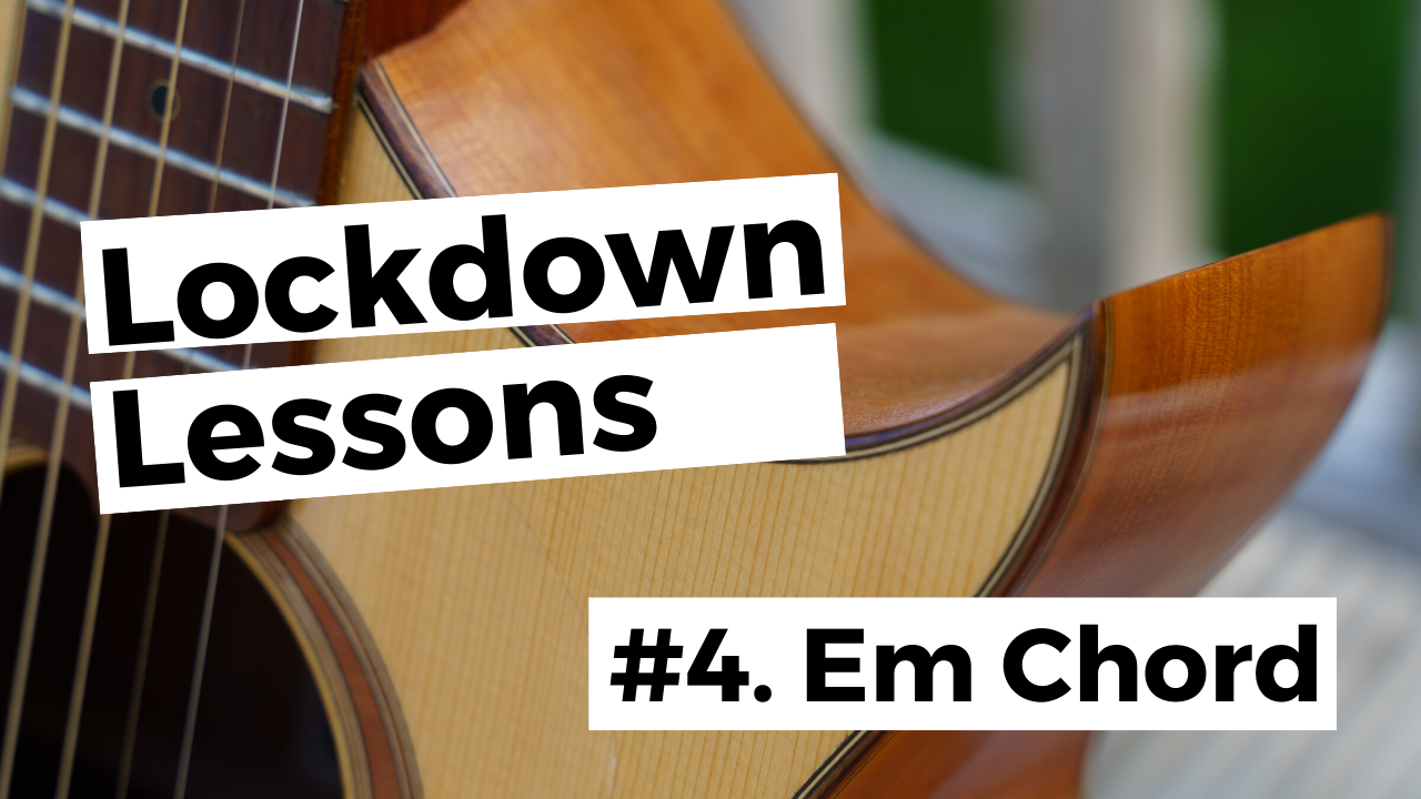Lockdown Lesson 4 Em Chord